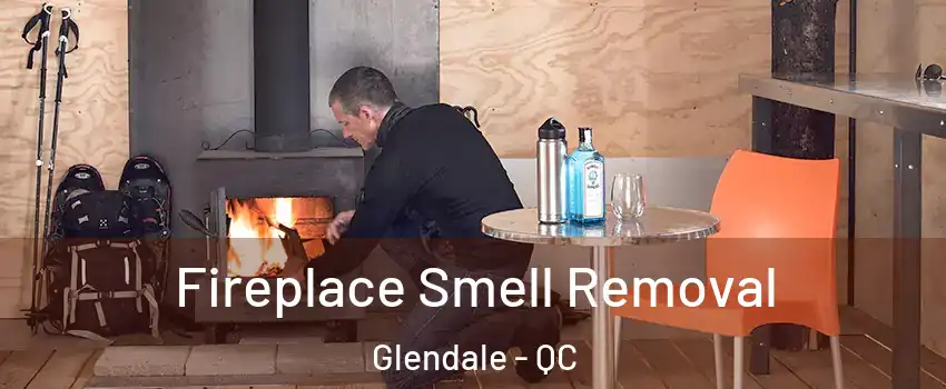  Fireplace Smell Removal Glendale - QC