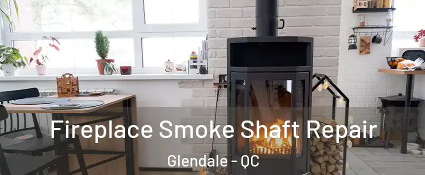 Fireplace Smoke Shaft Repair Glendale - QC