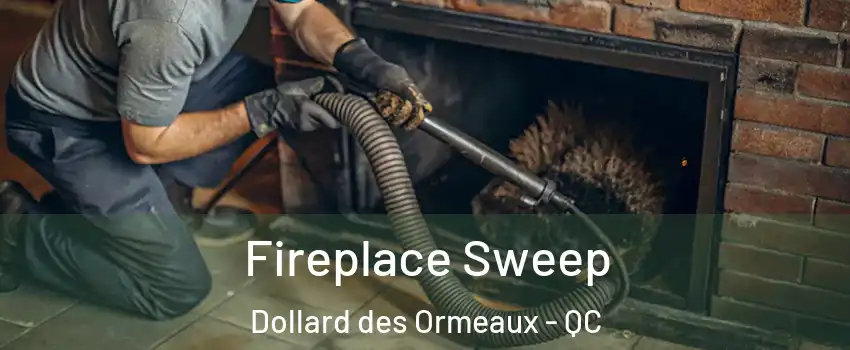 Fireplace Sweep Dollard des Ormeaux - QC
