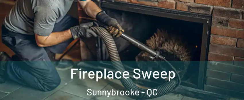  Fireplace Sweep Sunnybrooke - QC