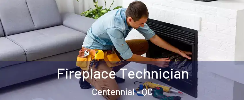  Fireplace Technician Centennial - QC