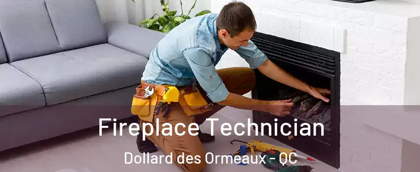  Fireplace Technician Dollard des Ormeaux - QC