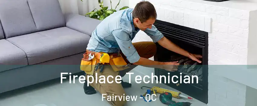 Fireplace Technician Fairview - QC