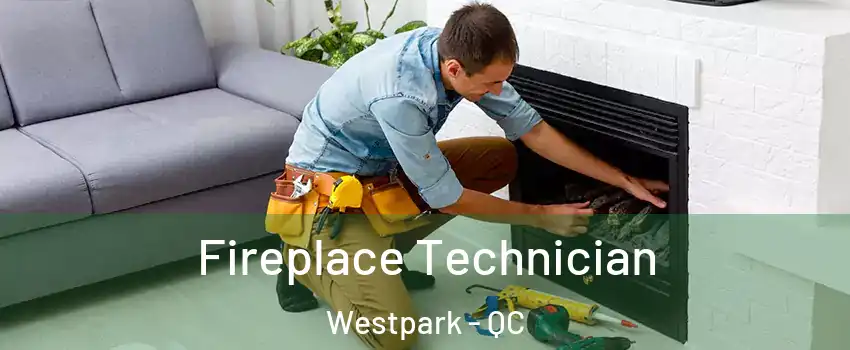  Fireplace Technician Westpark - QC