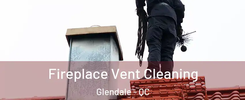  Fireplace Vent Cleaning Glendale - QC