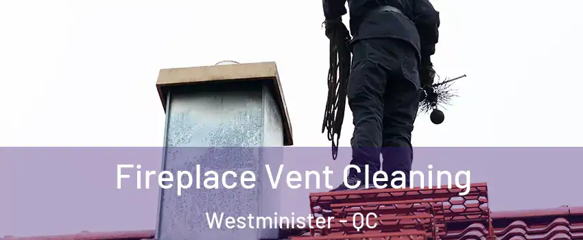 Fireplace Vent Cleaning Westminister - QC