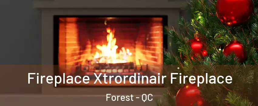  Fireplace Xtrordinair Fireplace Forest - QC