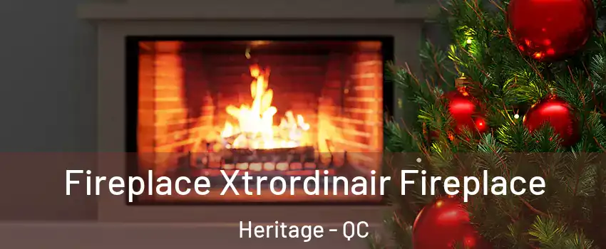  Fireplace Xtrordinair Fireplace Heritage - QC