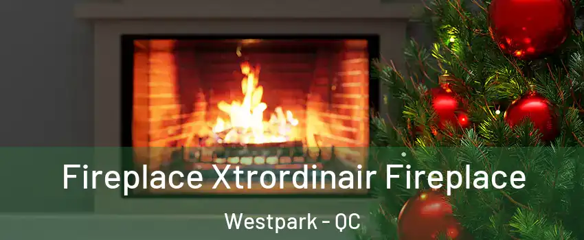 Fireplace Xtrordinair Fireplace Westpark - QC