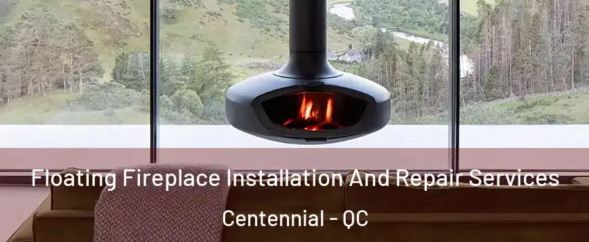  Floating Fireplace Installation And Repair Services Centennial - QC