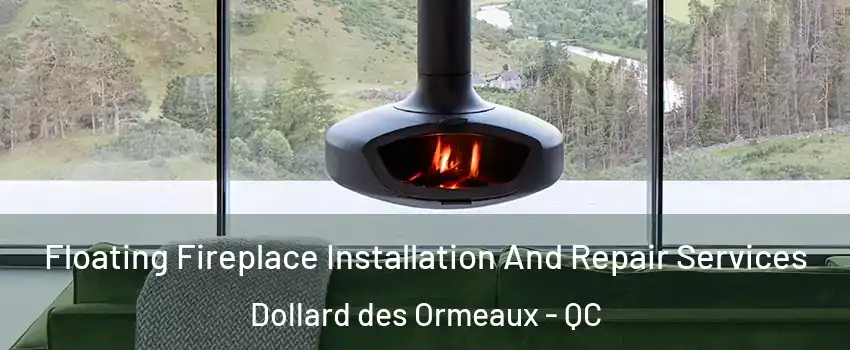  Floating Fireplace Installation And Repair Services Dollard des Ormeaux - QC