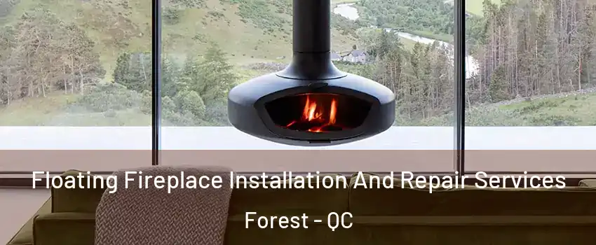  Floating Fireplace Installation And Repair Services Forest - QC