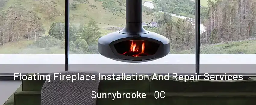  Floating Fireplace Installation And Repair Services Sunnybrooke - QC