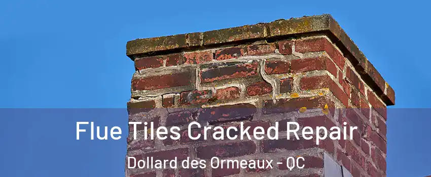  Flue Tiles Cracked Repair Dollard des Ormeaux - QC
