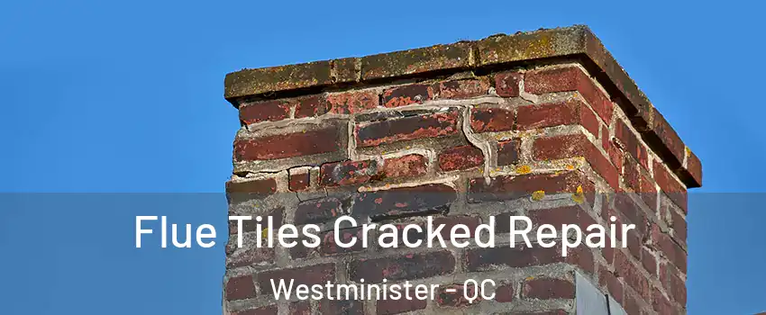  Flue Tiles Cracked Repair Westminister - QC
