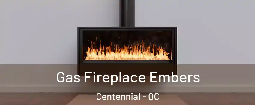  Gas Fireplace Embers Centennial - QC