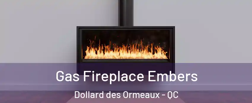  Gas Fireplace Embers Dollard des Ormeaux - QC