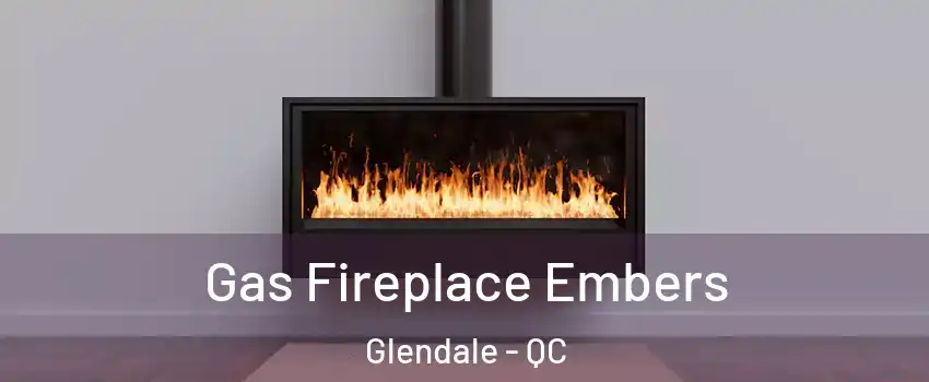  Gas Fireplace Embers Glendale - QC