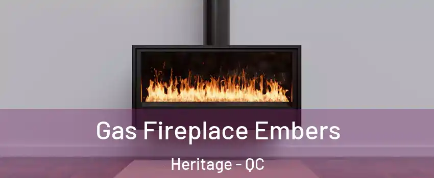  Gas Fireplace Embers Heritage - QC