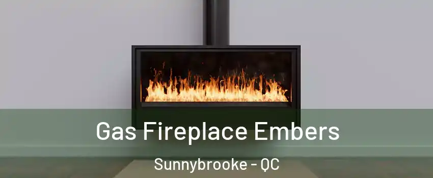  Gas Fireplace Embers Sunnybrooke - QC