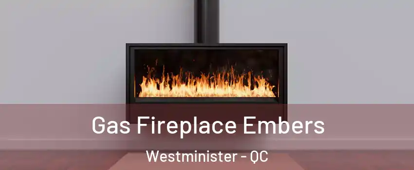  Gas Fireplace Embers Westminister - QC