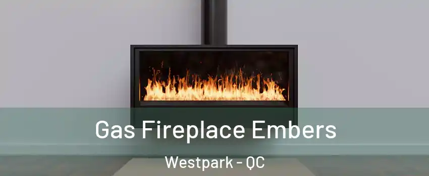  Gas Fireplace Embers Westpark - QC