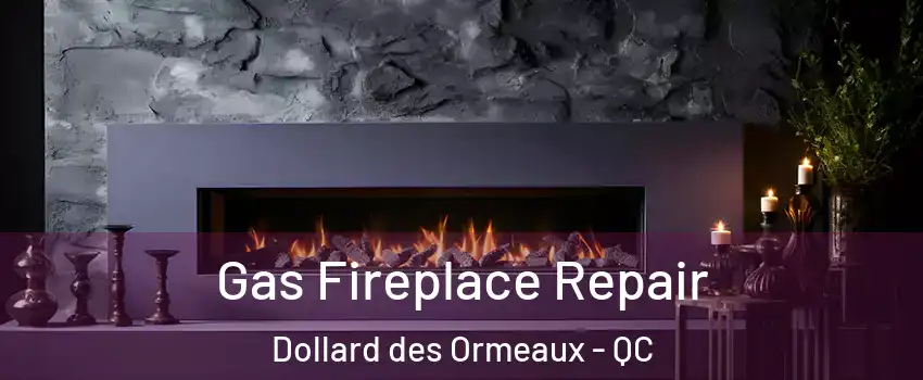  Gas Fireplace Repair Dollard des Ormeaux - QC
