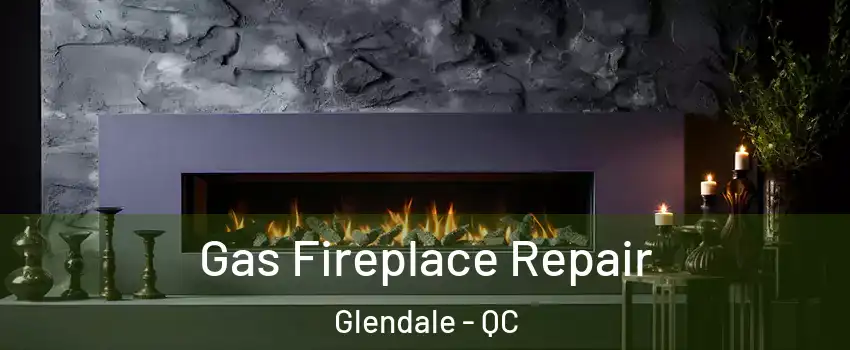  Gas Fireplace Repair Glendale - QC