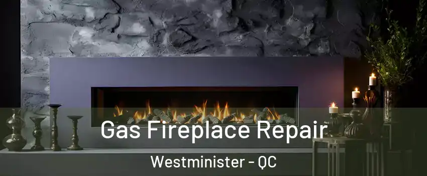  Gas Fireplace Repair Westminister - QC