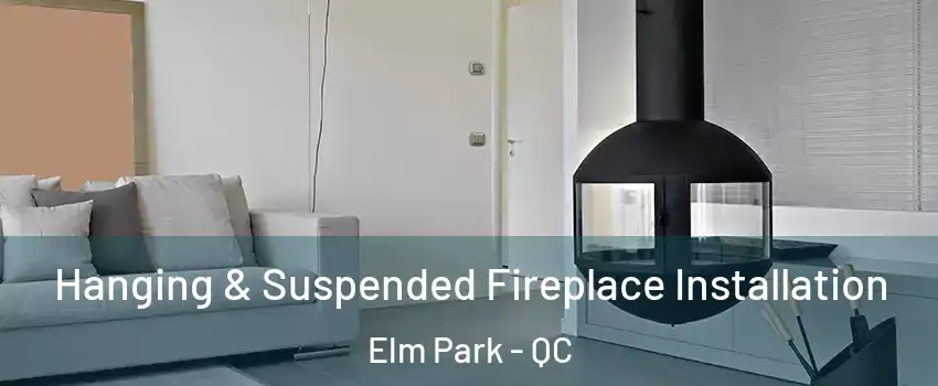 Hanging & Suspended Fireplace Installation Elm Park - QC