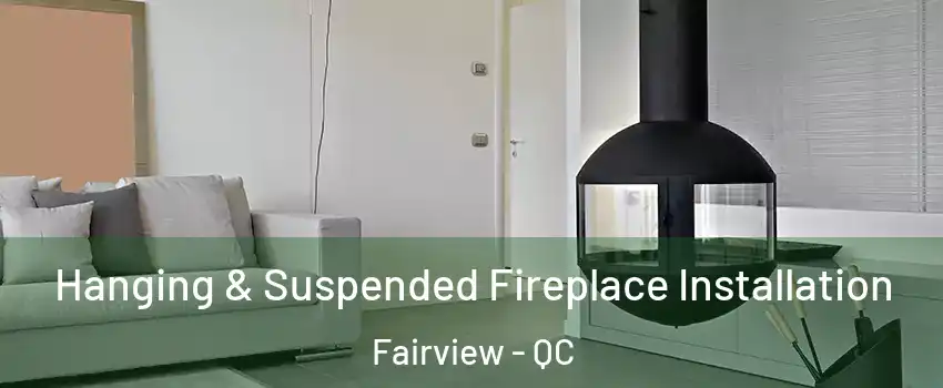  Hanging & Suspended Fireplace Installation Fairview - QC
