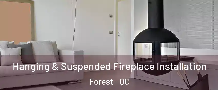  Hanging & Suspended Fireplace Installation Forest - QC