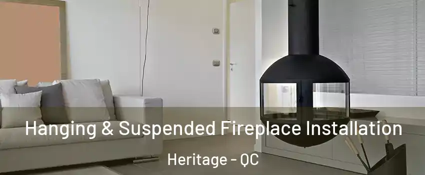  Hanging & Suspended Fireplace Installation Heritage - QC