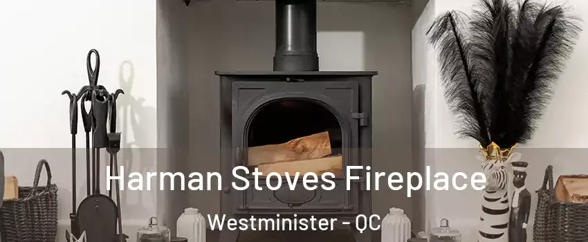  Harman Stoves Fireplace Westminister - QC