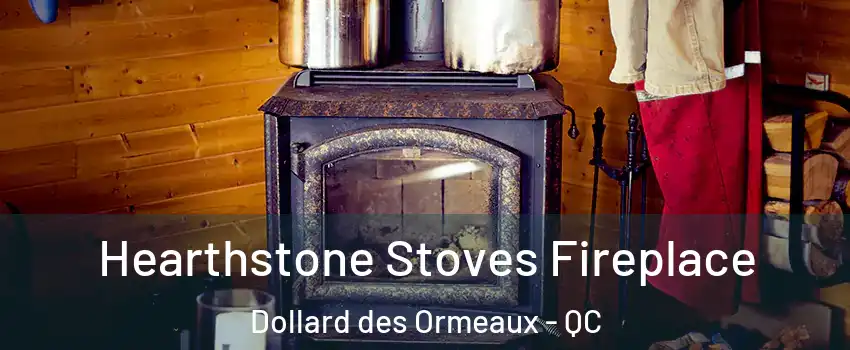 Hearthstone Stoves Fireplace Dollard des Ormeaux - QC