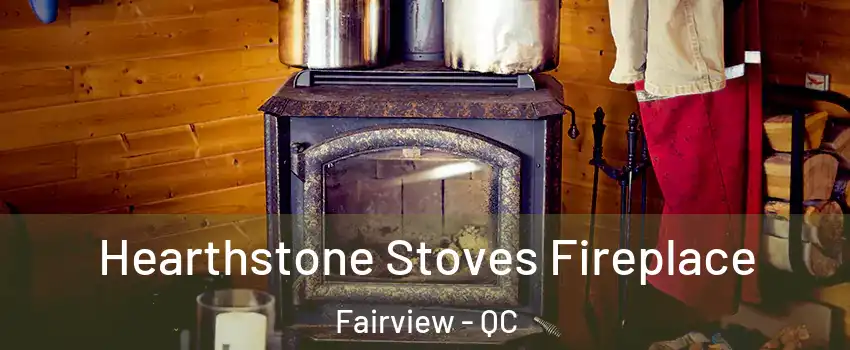  Hearthstone Stoves Fireplace Fairview - QC
