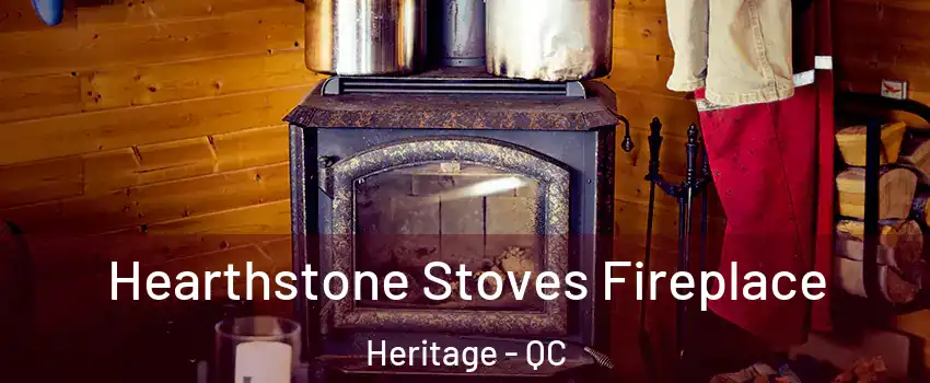  Hearthstone Stoves Fireplace Heritage - QC