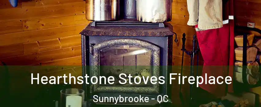  Hearthstone Stoves Fireplace Sunnybrooke - QC
