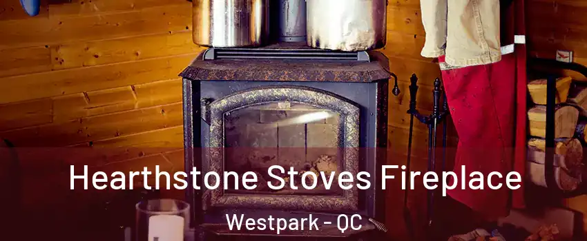 Hearthstone Stoves Fireplace Westpark - QC