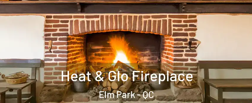 Heat & Glo Fireplace Elm Park - QC