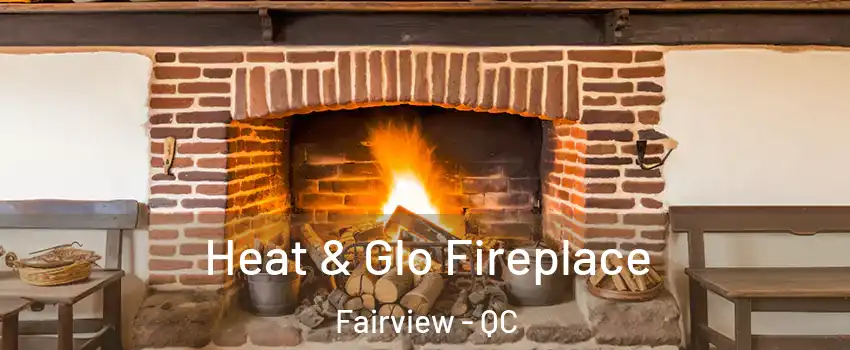  Heat & Glo Fireplace Fairview - QC