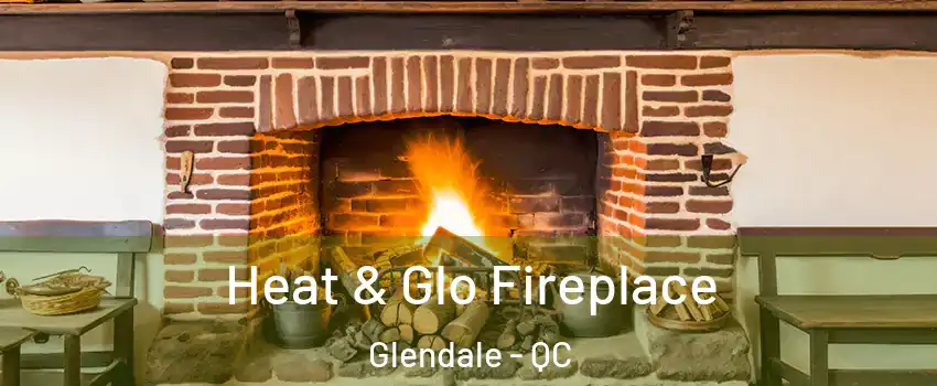  Heat & Glo Fireplace Glendale - QC