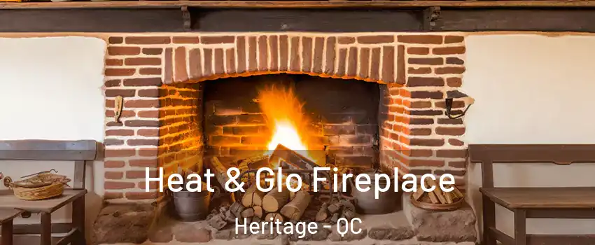  Heat & Glo Fireplace Heritage - QC