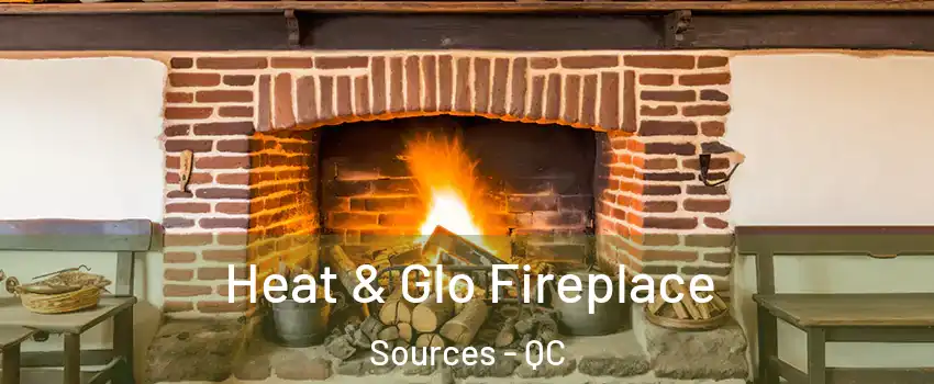  Heat & Glo Fireplace Sources - QC