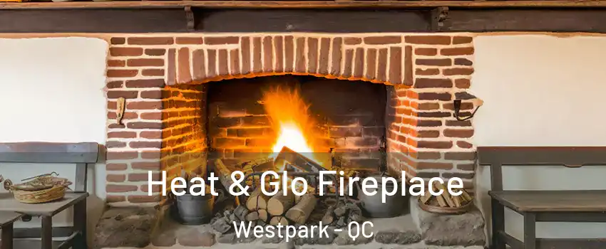  Heat & Glo Fireplace Westpark - QC