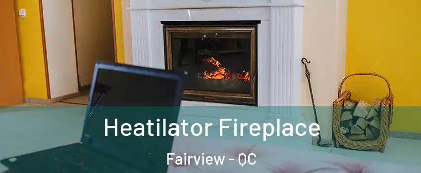  Heatilator Fireplace Fairview - QC