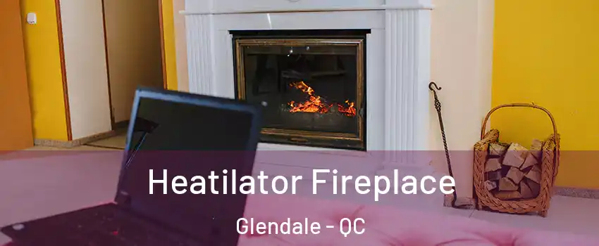  Heatilator Fireplace Glendale - QC