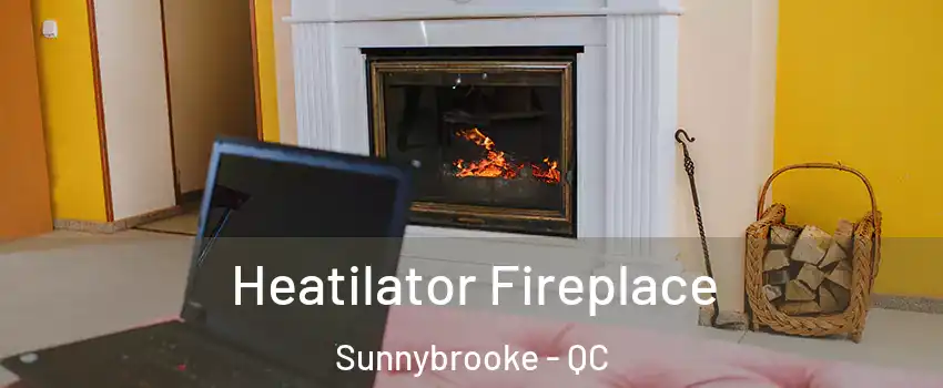  Heatilator Fireplace Sunnybrooke - QC