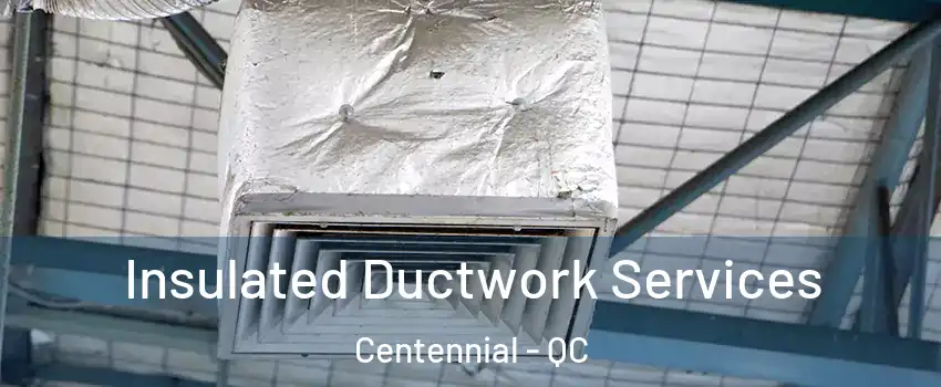  Insulated Ductwork Services Centennial - QC