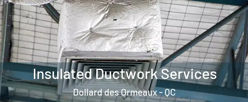  Insulated Ductwork Services Dollard des Ormeaux - QC